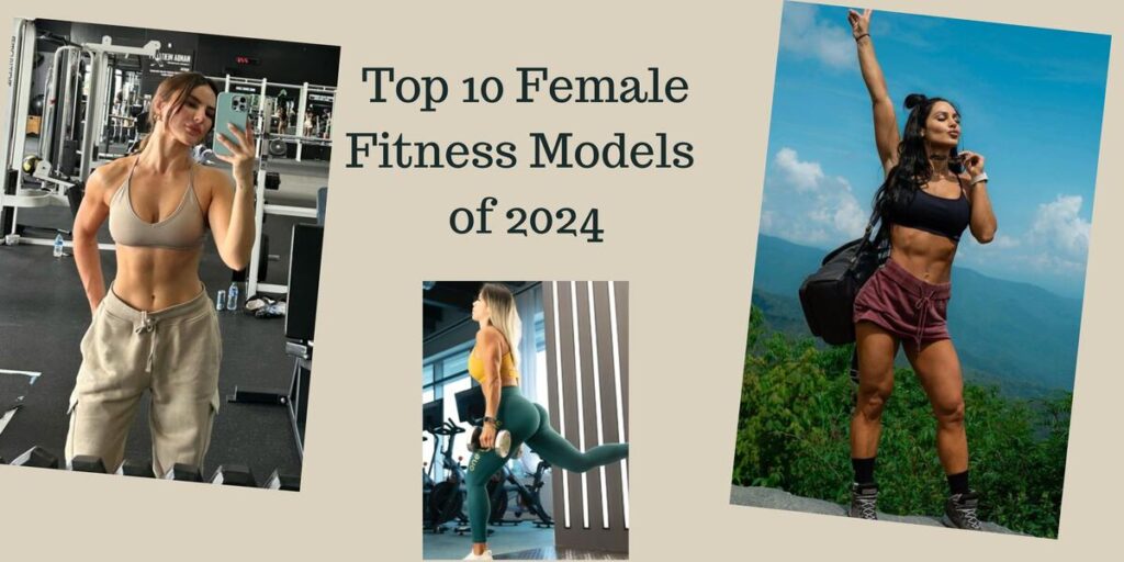 Top 10 Female Fitness Models of 2024